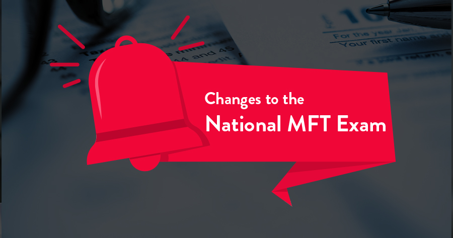 Changes to the National MFT Exam in 2020